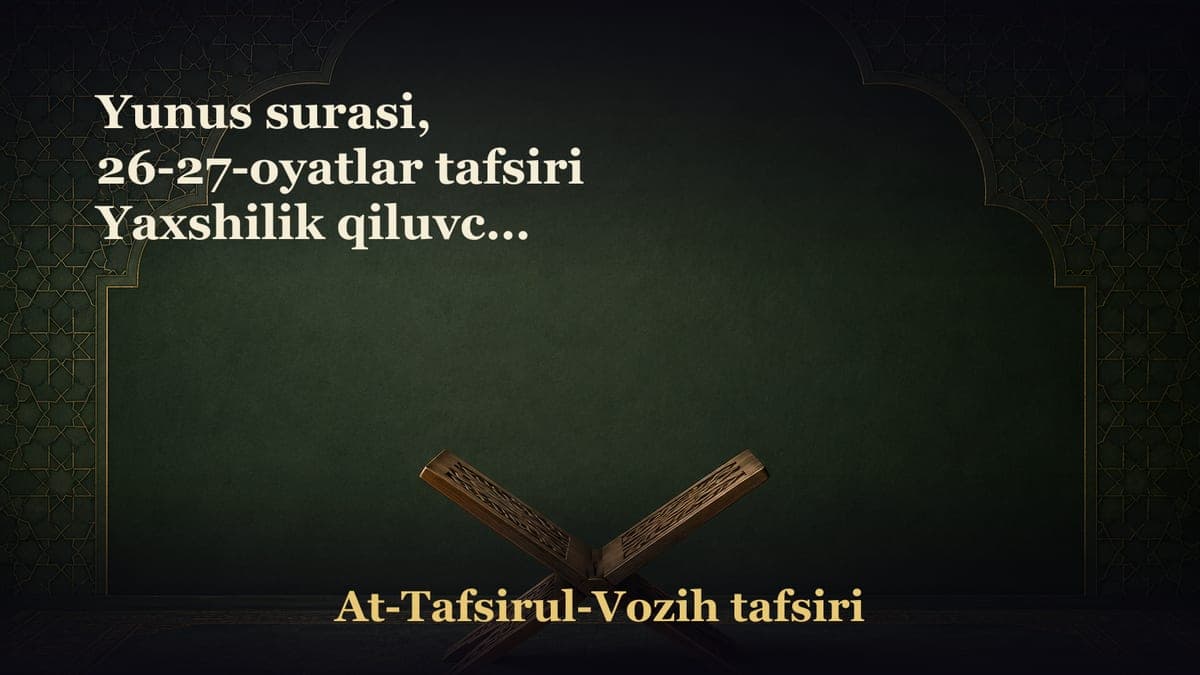 Yunus surasi, 26-27-oyatlar tafsiri Yaxshilik qiluvchi mo‘minlarga ziyoda ajrlar bo‘ladi Alloh taoloning yuziga…