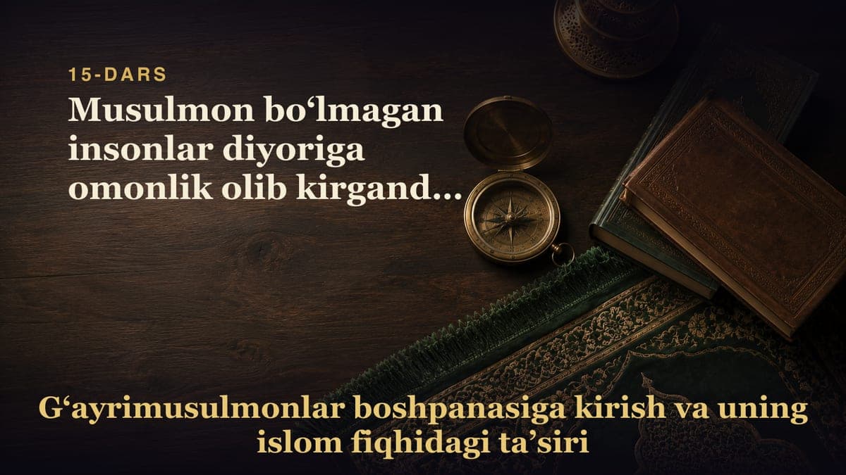 15-Dars. 1-masala: Musulmon bo‘lmagan insonlar diyoriga omonlik olib kirgandan keyin, ularga ularning jonlari,…