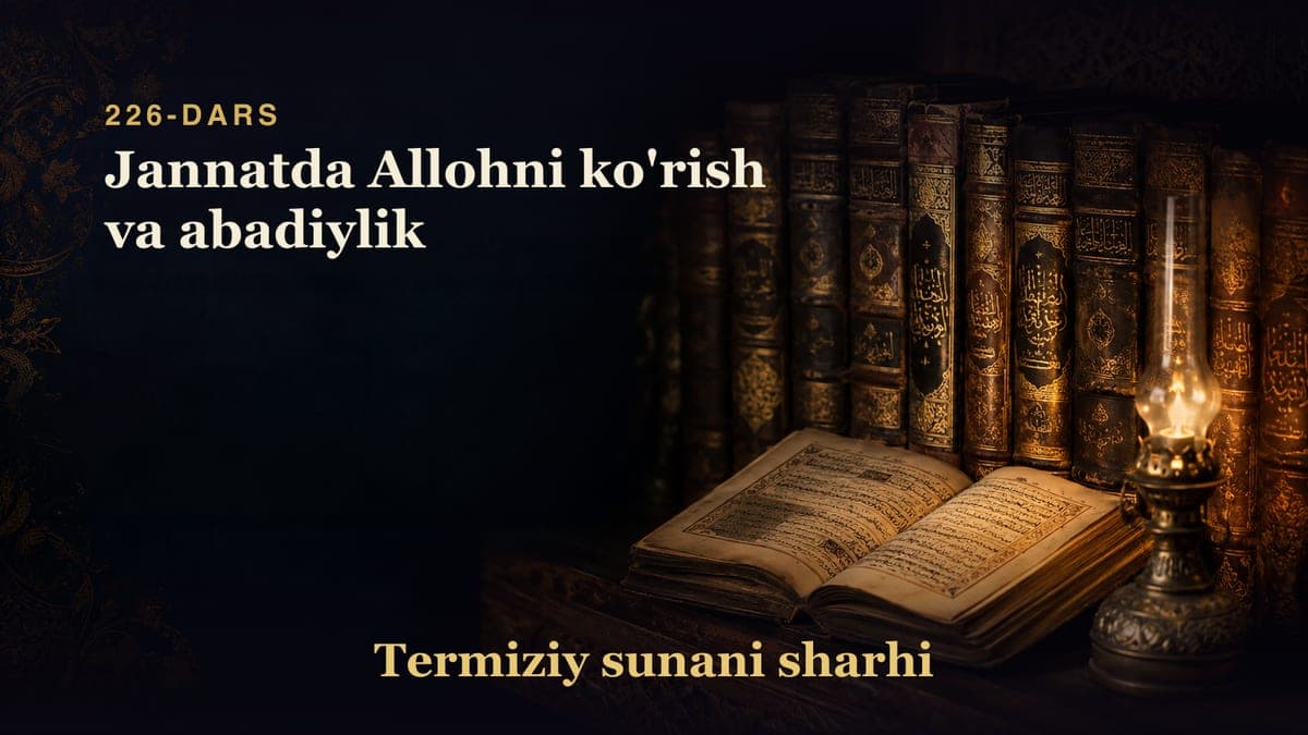 Termiziy sunani sharhi 226-dars | Jannatda Allohni ko'rish va abadiylik