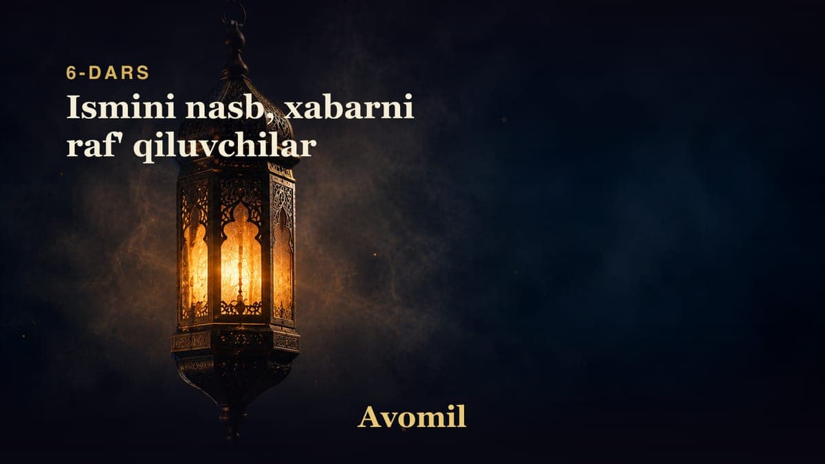 6 Ismini nasb, xabarni raf' qiluvchilar
