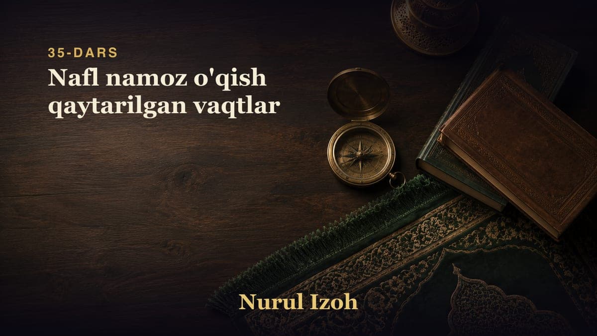 35-dars: Nafl namoz o'qish qaytarilgan vaqtlar
