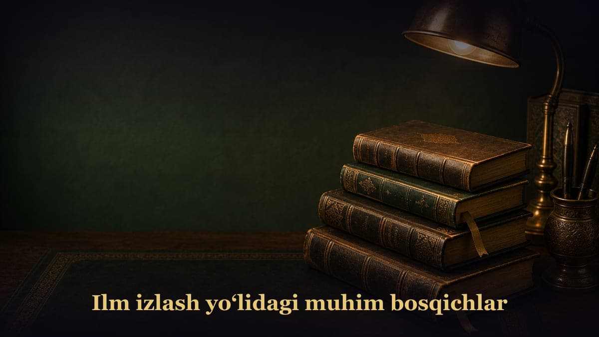 Ilm izlash yoʻlidagi muhim bosqichlar