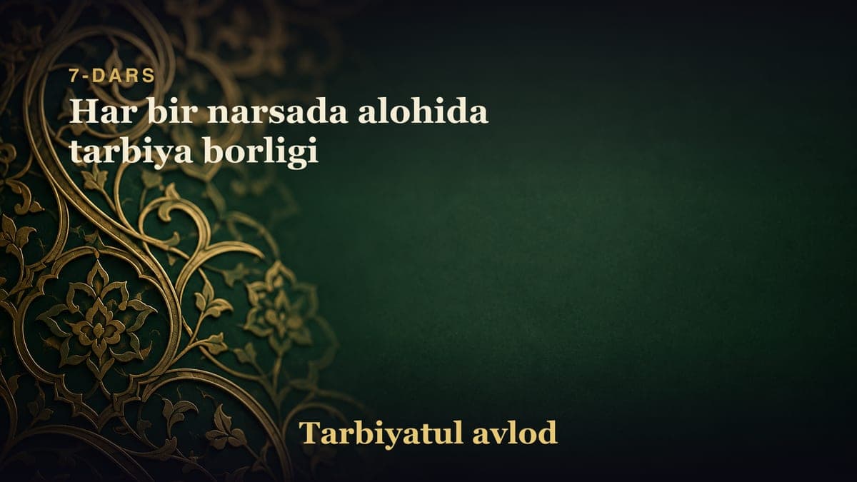 7-dars: Har bir narsada alohida tarbiya borligi