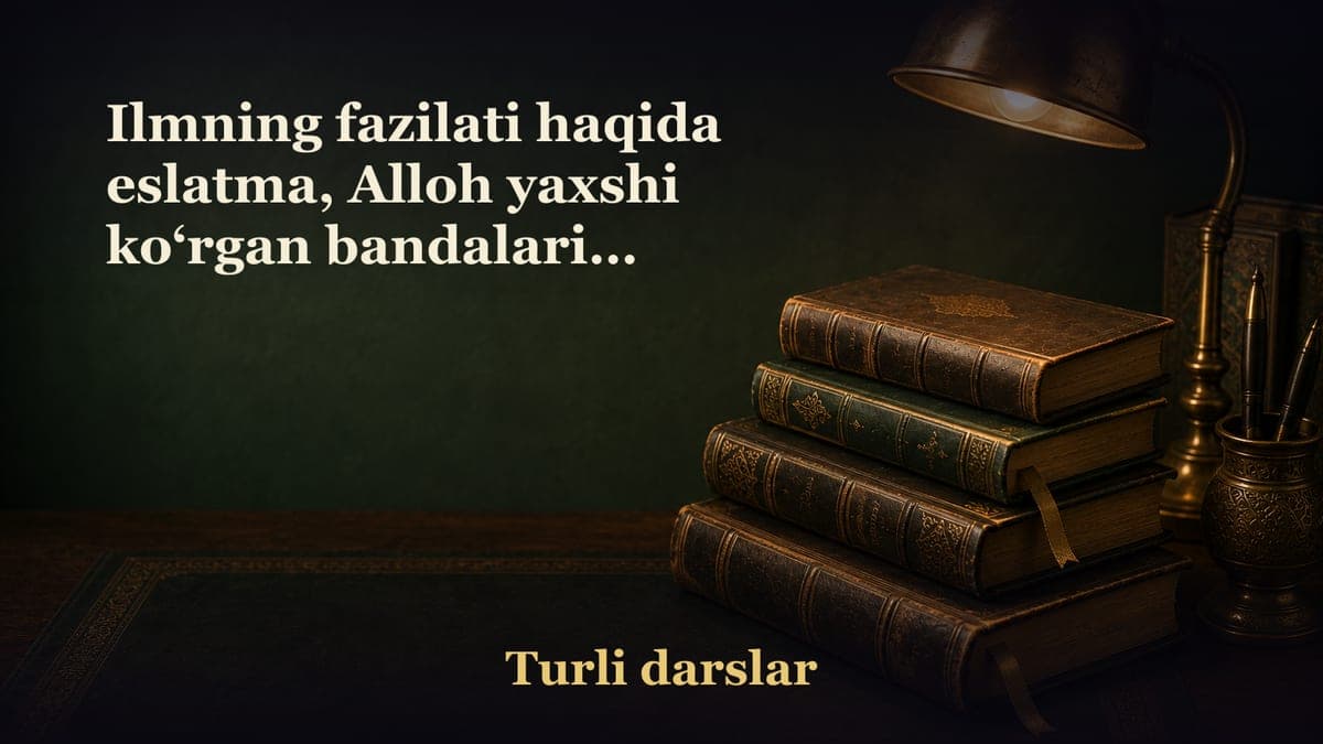 Ilmning fazilati haqida eslatma, Alloh yaxshi ko‘rgan bandalariga beradigan ulkan ne’mat...!