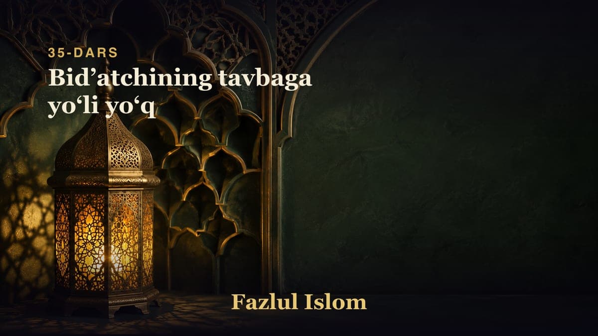 35-dars: Bidʼatchining tavbaga yoʻli yoʻq