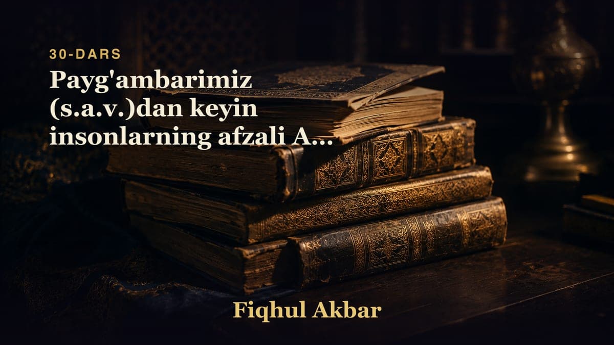 30 Payg'ambarimiz (s.a.v.)dan keyin insonlarning afzali Abu Bakrdir