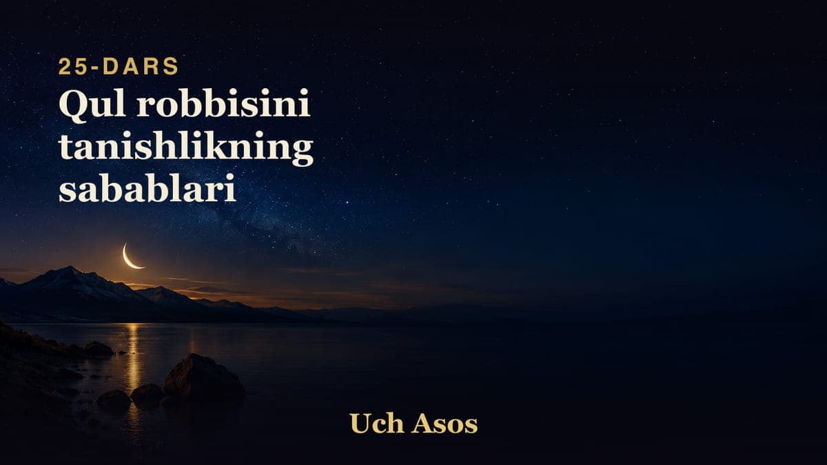 25 Qul robbisini tanishlikning sabablari