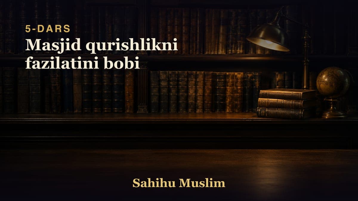 05 Masjid qurishlikni fazilatini bobi