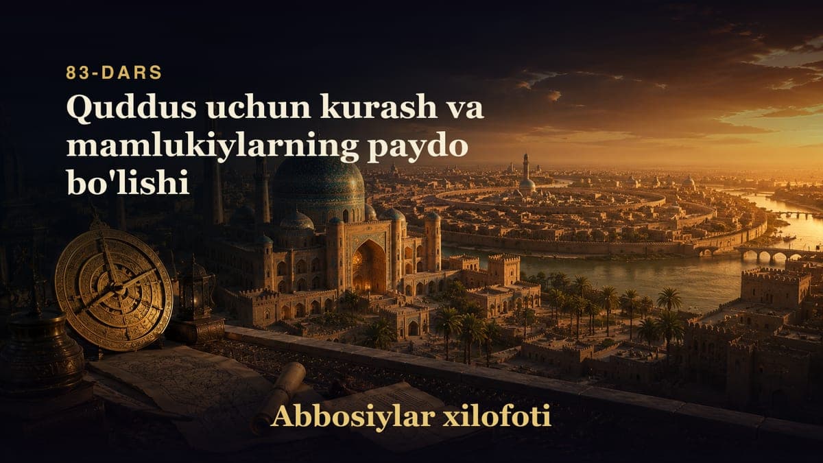 Abbosiylar xilofoti 83-dars | Quddus uchun kurash va mamlukiylarning paydo bo'lishi
