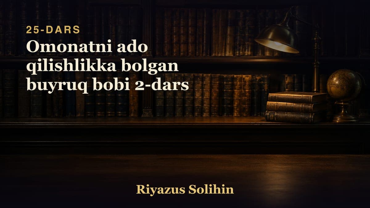 25 Omonatni ado qilishlikka bolgan buyruq bobi 2-dars