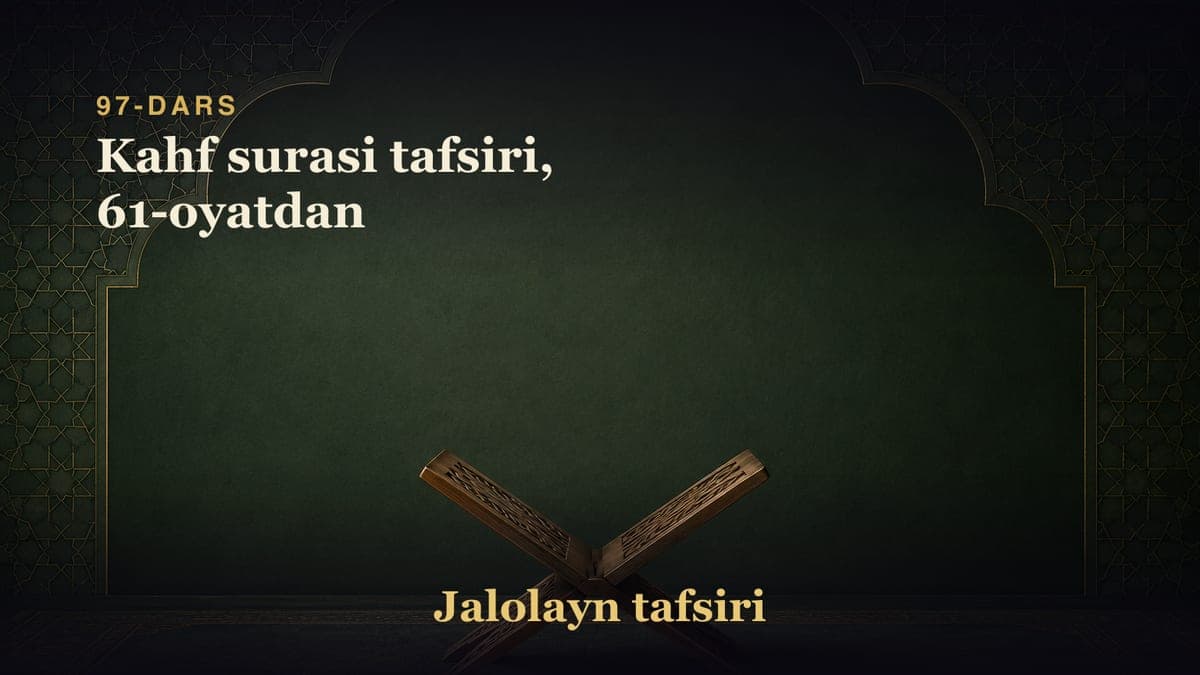 97-dars: Kahf surasi tafsiri, 61-oyatdan