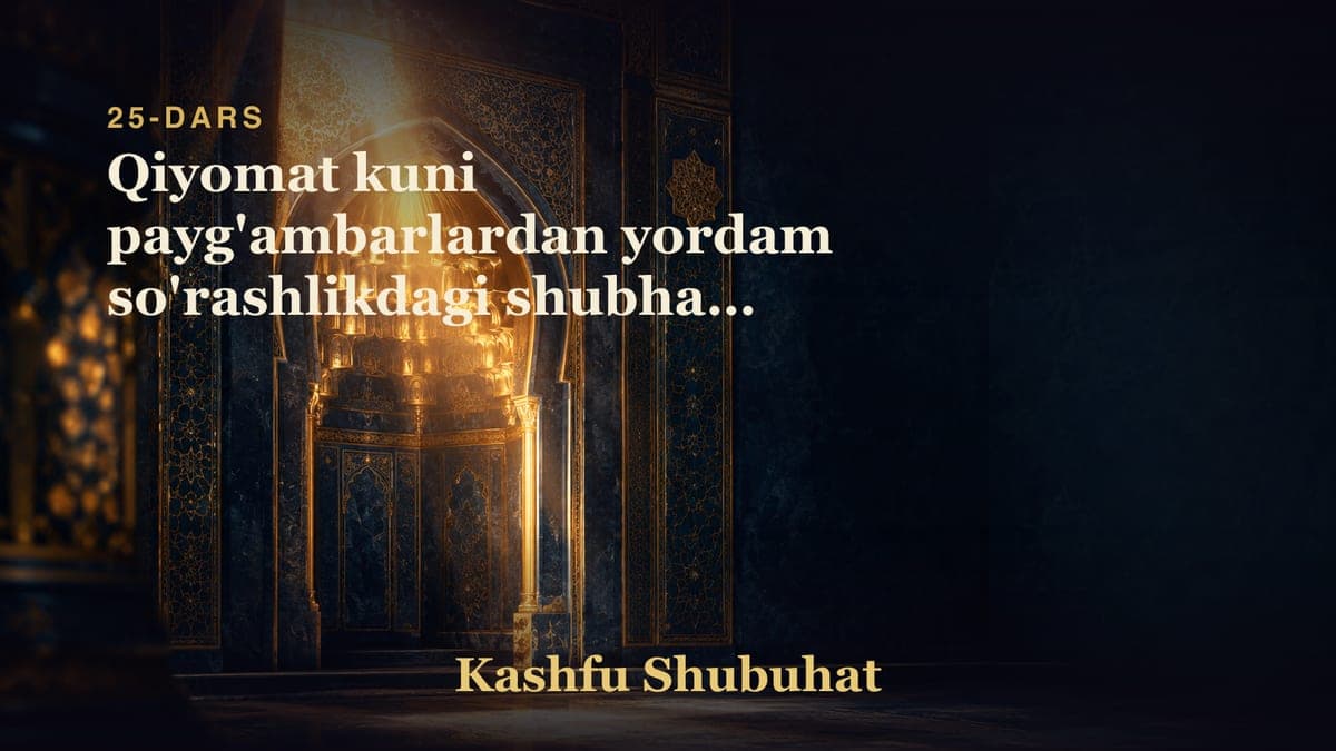 25 Qiyomat kuni payg'ambarlardan yordam so'rashlikdagi shubhani radd qilish
