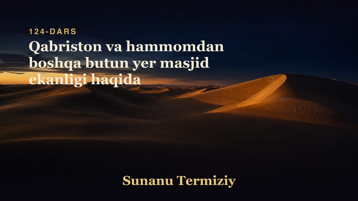 124 Qabriston va hammomdan boshqa butun yer masjid ekanligi haqida
