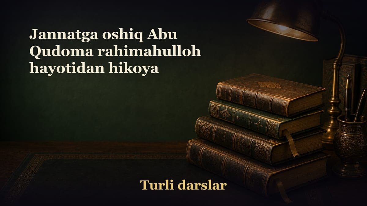 Jannatga oshiq Abu Qudoma rahimahulloh hayotidan hikoya