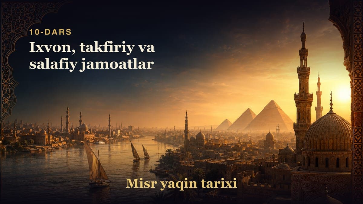 Misr yaqin tarixi 10-dars | Ixvon, takfiriy va salafiy jamoatlar