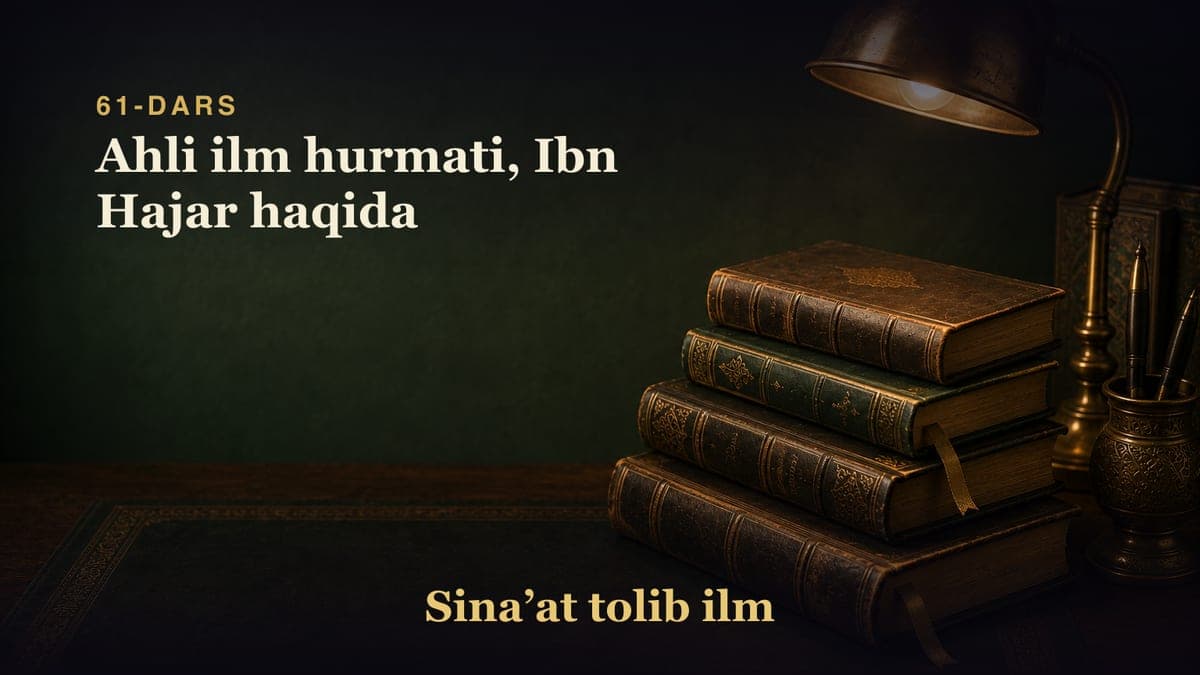 61-dars: Ahli ilm hurmati, Ibn Hajar haqida