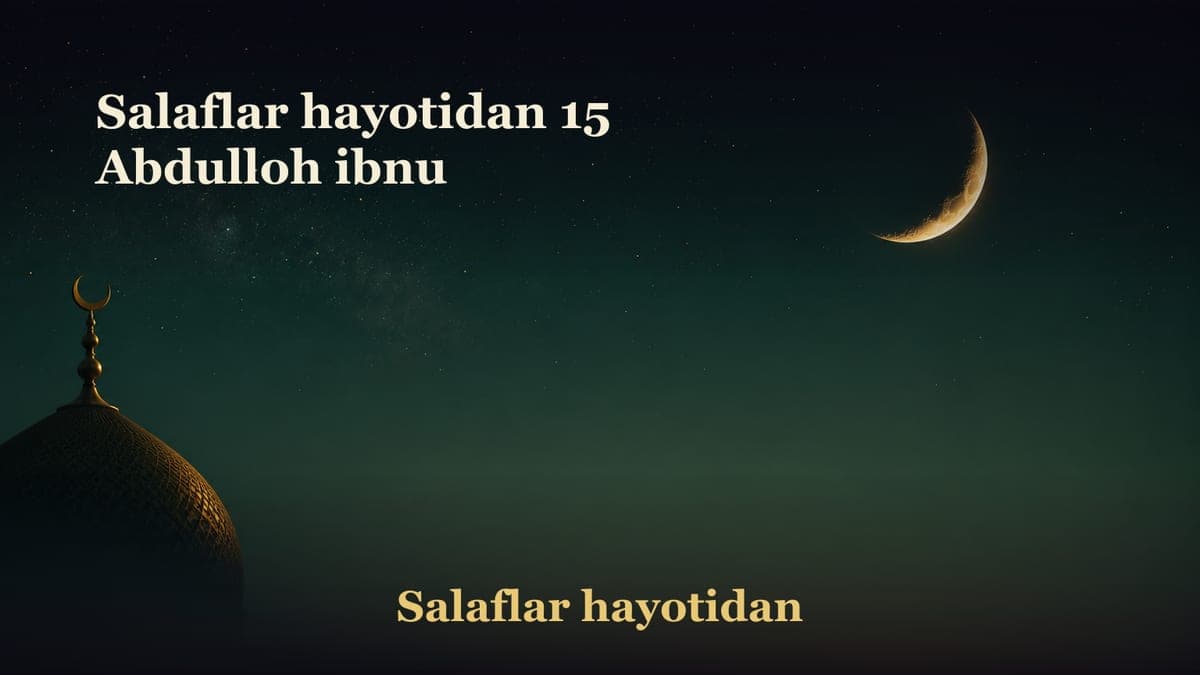 Salaflar hayotidan 15 Abdulloh ibnu