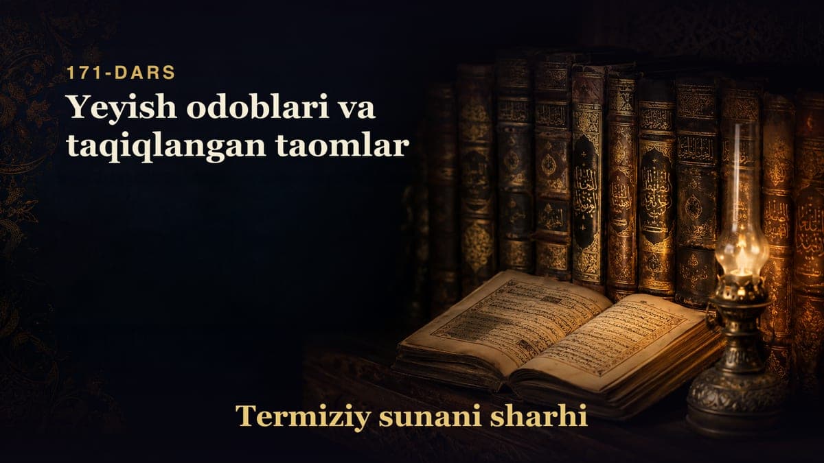 Termiziy sunani sharhi 171-dars | Yeyish odoblari va taqiqlangan taomlar