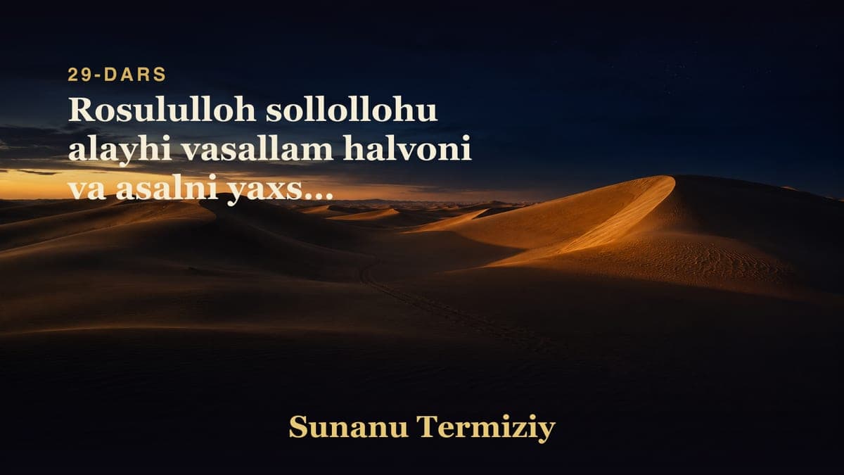 29 Rosululloh sollollohu alayhi vasallam halvoni va asalni yaxshi ko'rishligi to'g'risida kelgan hadislar