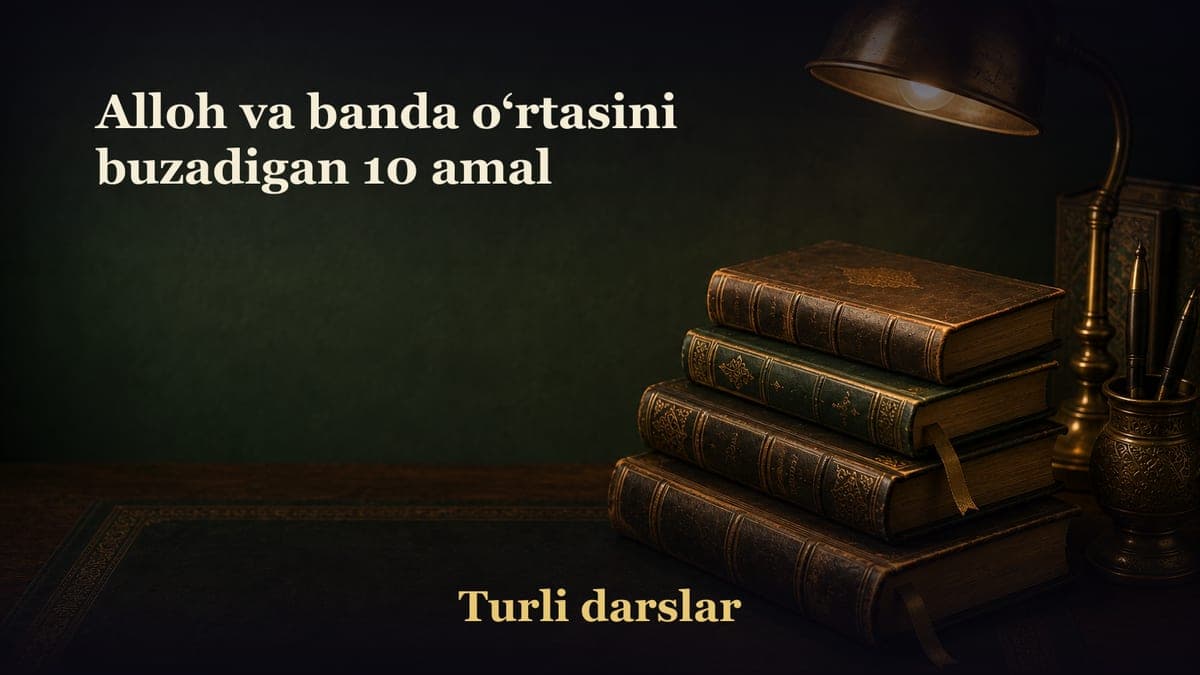 Alloh va banda o‘rtasini buzadigan 10 amal