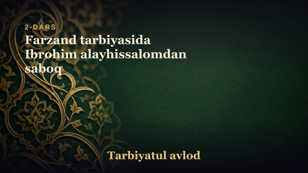 2-dars: Farzand tarbiyasida Ibrohim alayhissalomdan saboq