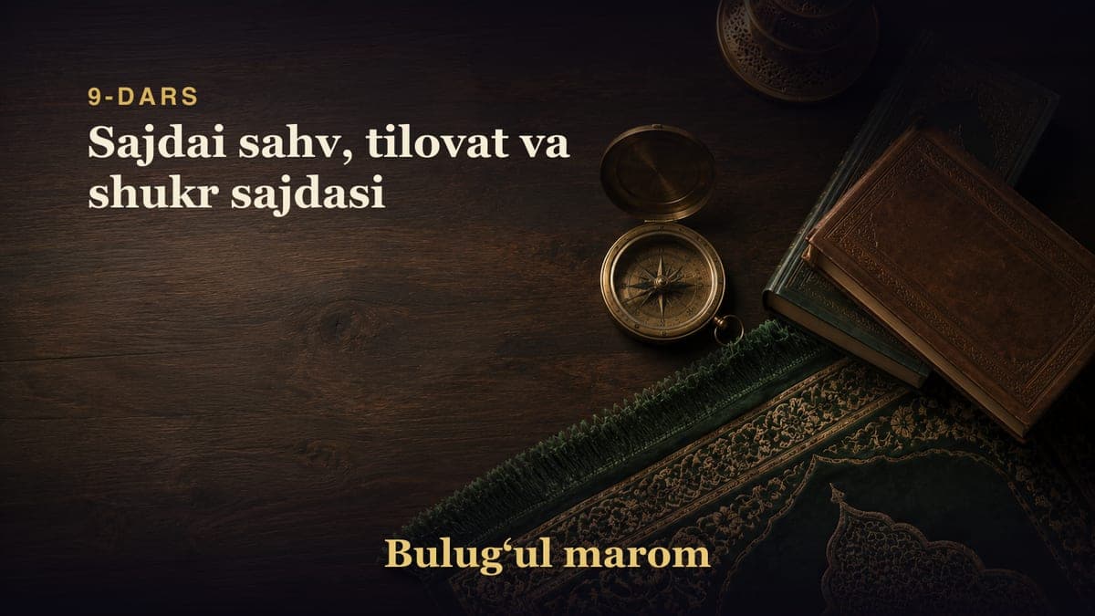 9-dars: Sajdai sahv, tilovat va shukr sajdasi