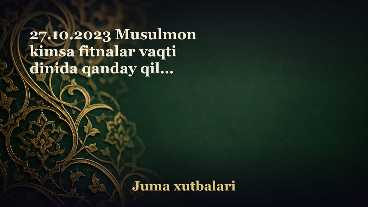 27.10.2023 Musulmon kimsa fitnalar vaqti dinida qanday qilib mustahkam turadi
