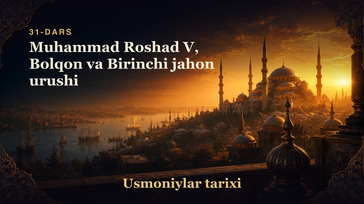 Usmoniylar tarixi 31-dars | Muhammad Roshad V, Bolqon va Birinchi jahon urushi