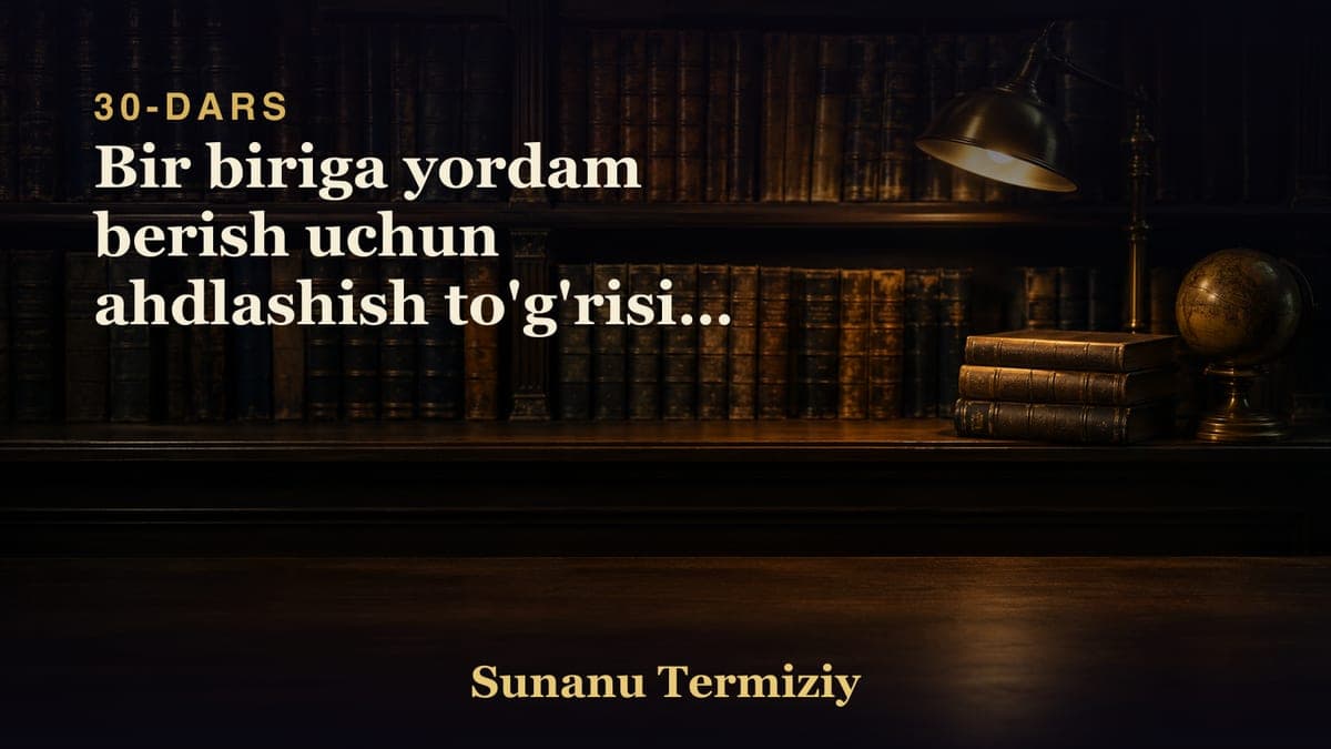 30 Bir biriga yordam berish uchun ahdlashish to'g'risida kelgan hadislar