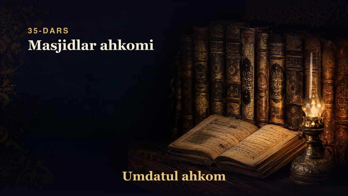 Umdatul ahkom 35-dars | Masjidlar ahkomi