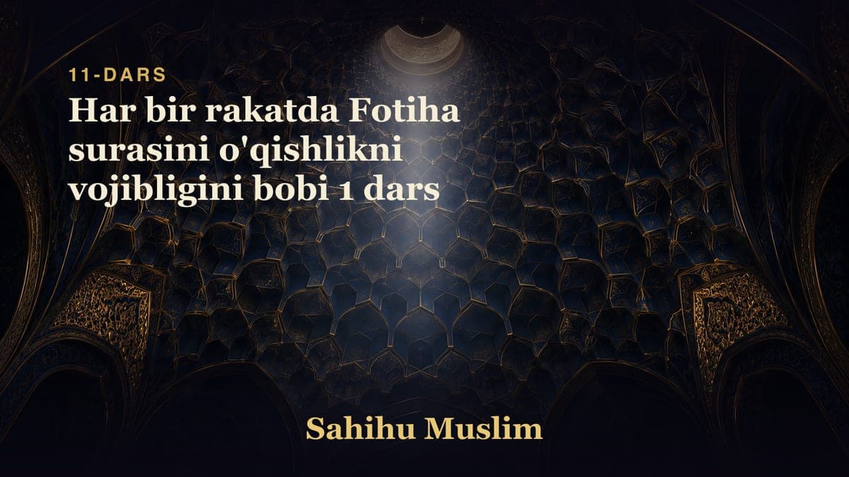 11 Har bir rakatda Fotiha surasini o'qishlikni vojibligini bobi 1 dars