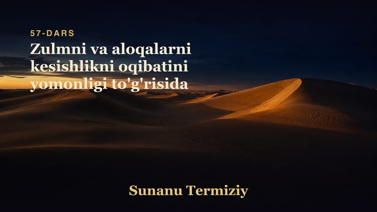 57 Zulmni va aloqalarni kesishlikni oqibatini yomonligi to'g'risida