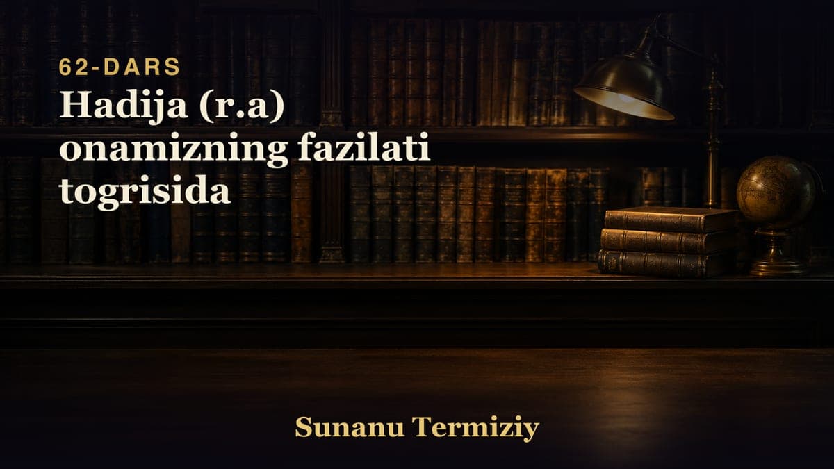 62 Hadija (r.a) onamizning fazilati togrisida