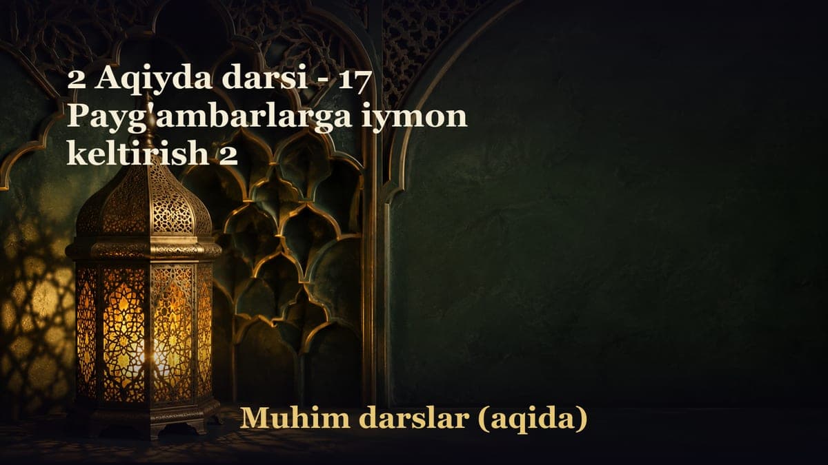 2 Aqiyda darsi - 17 Payg'ambarlarga iymon keltirish 2