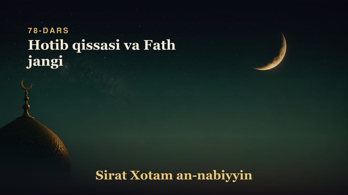 78-dars: Hotib qissasi va Fath jangi