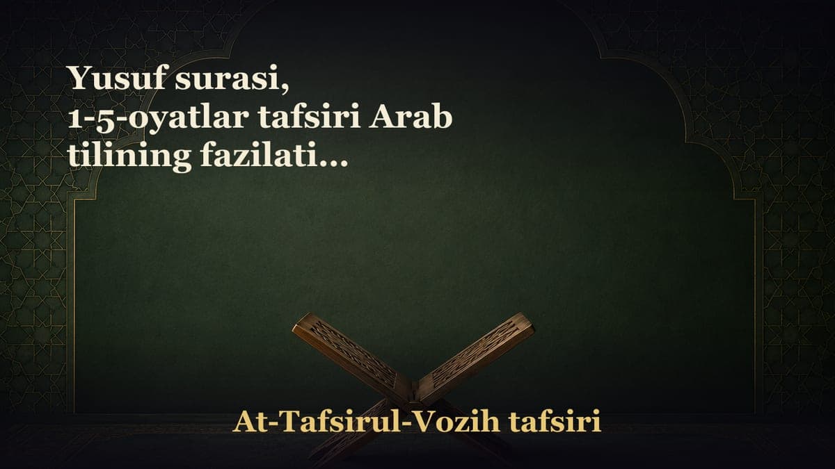 Yusuf surasi, 1-5-oyatlar tafsiri Arab tilining fazilati va xususiyatlari haqida. Yusuf alayhissalom qissasi - eng…
