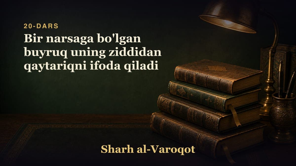 20-dars: Bir narsaga bo'lgan buyruq uning ziddidan qaytariqni ifoda qiladi