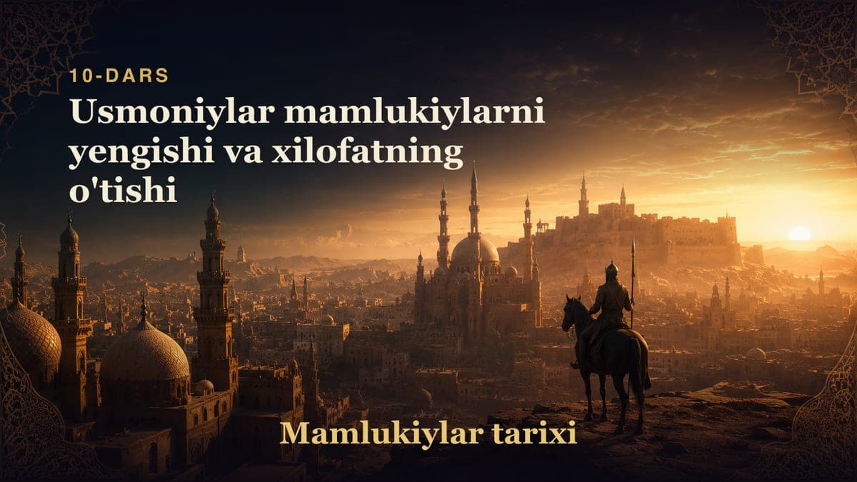 Mamlukiylar tarixi 10-dars | Usmoniylar mamlukiylarni yengishi va xilofatning o'tishi