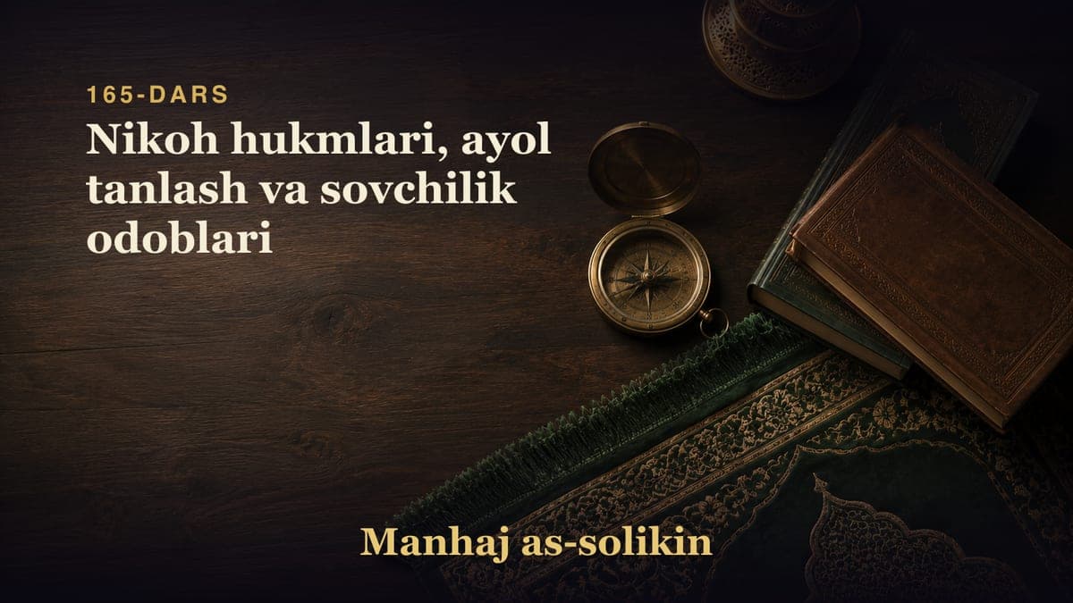 165-dars: Nikoh hukmlari, ayol tanlash va sovchilik odoblari