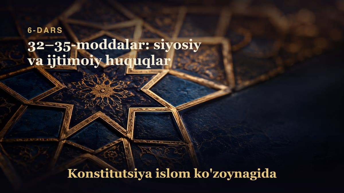 Konstitutsiya 6-dars | 32–35-moddalar: siyosiy va ijtimoiy huquqlar