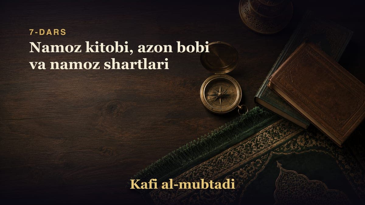 7-dars: Namoz kitobi, azon bobi va namoz shartlari