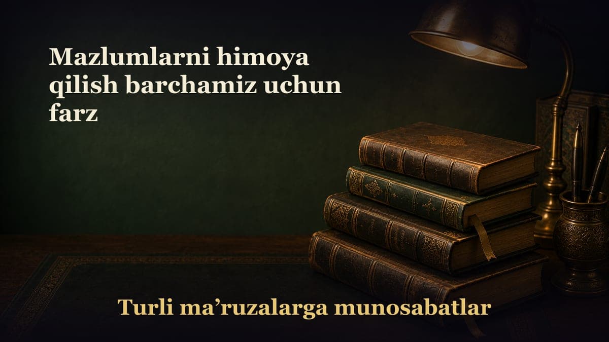 Mazlumlarni himoya qilish barchamiz uchun farz
