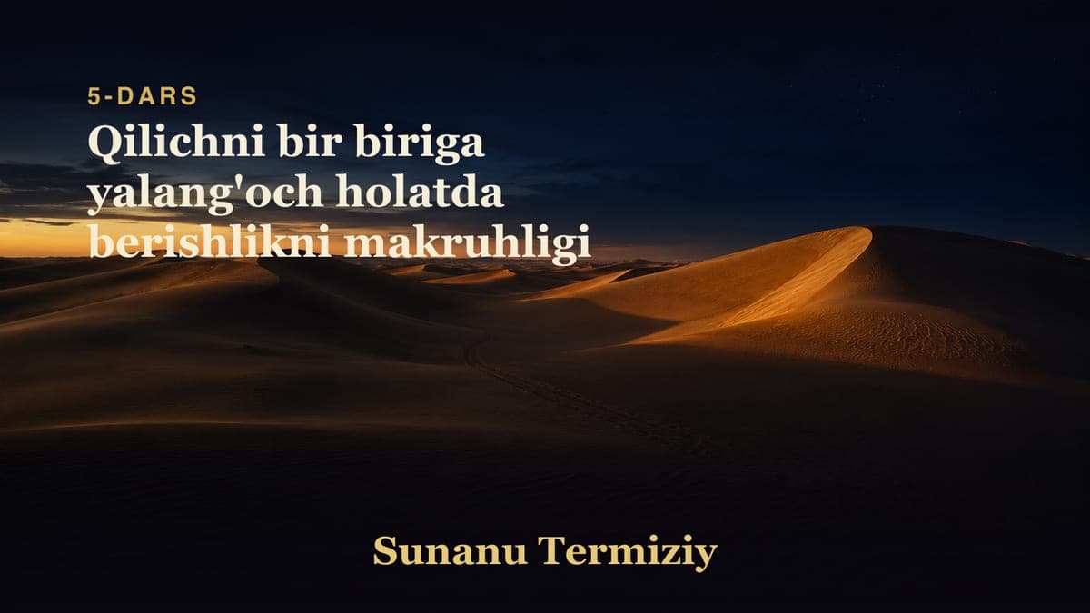 05 Qilichni bir biriga yalang'och holatda berishlikni makruhligi