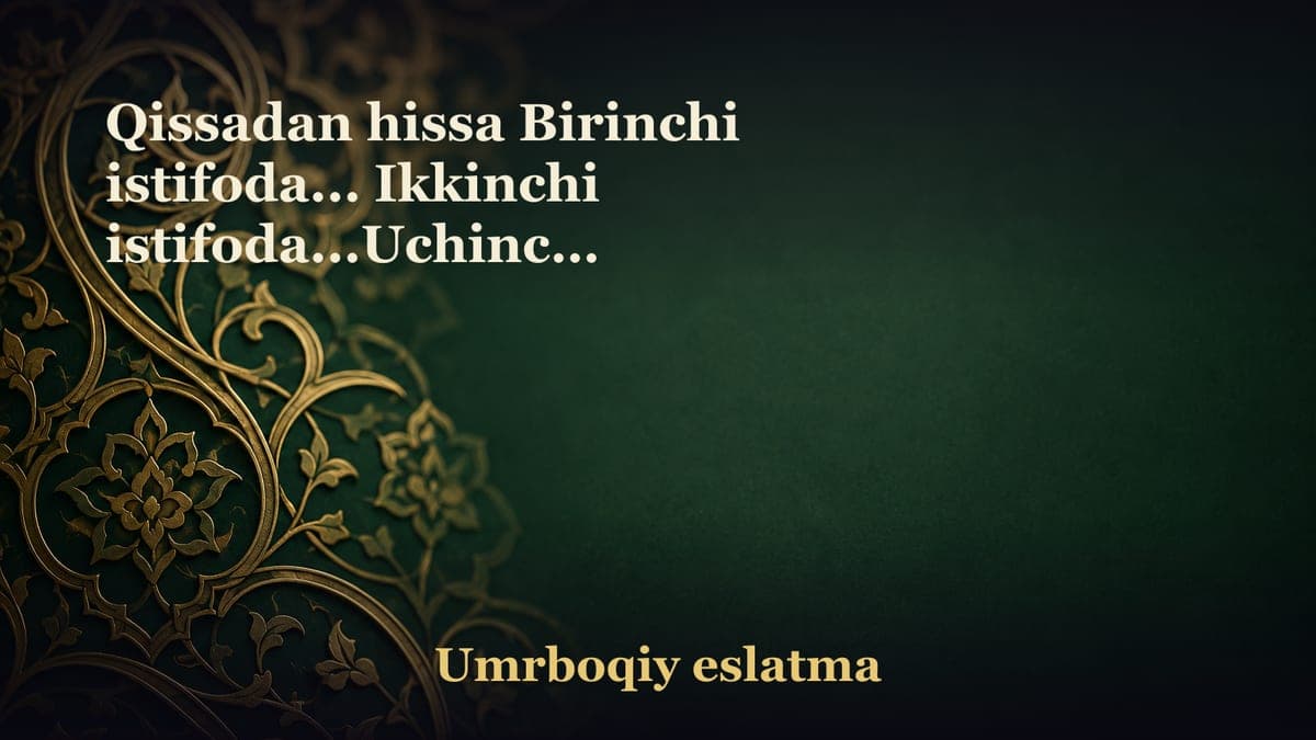 Qissadan hissa Birinchi istifoda... Ikkinchi istifoda...Uchinchi istifoda...To‘rtinchi istifoda