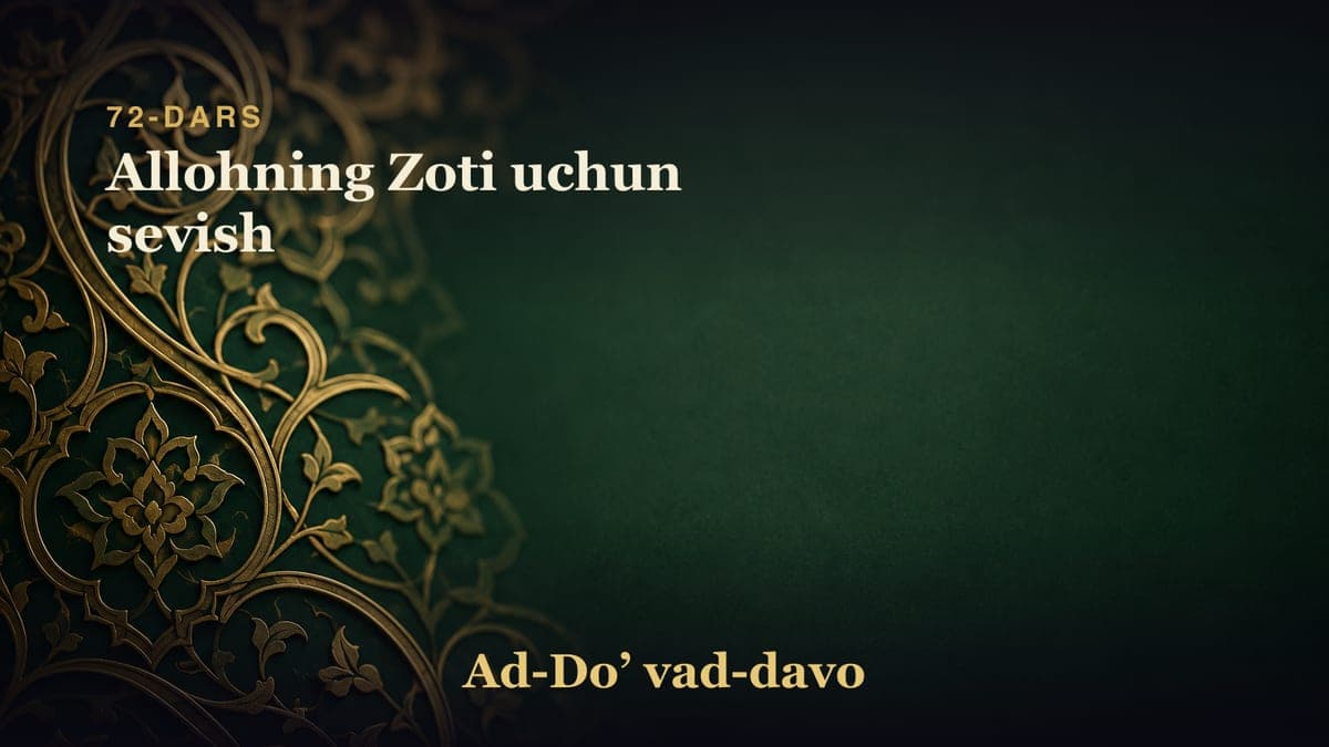 72-dars: Allohning Zoti uchun sevish
