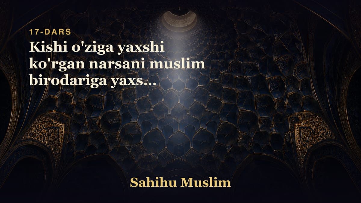 17 Kishi o'ziga yaxshi ko'rgan narsani muslim birodariga yaxshi ko'rishi iymonning xislatlaridan ekanligini bobi