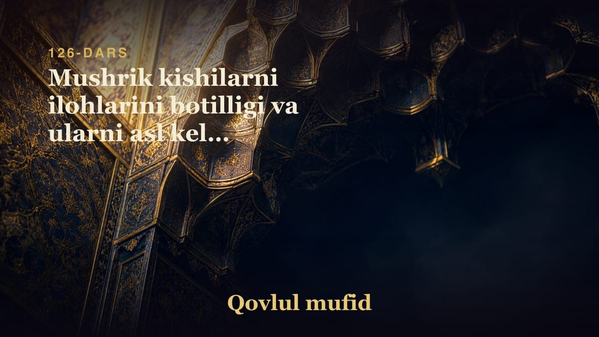 126 Mushrik kishilarni ilohlarini botilligi va ularni asl kelib chiqishligi