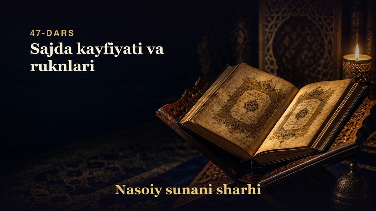 Nasoiy sunani sharhi 47-dars | Sajda kayfiyati va ruknlari