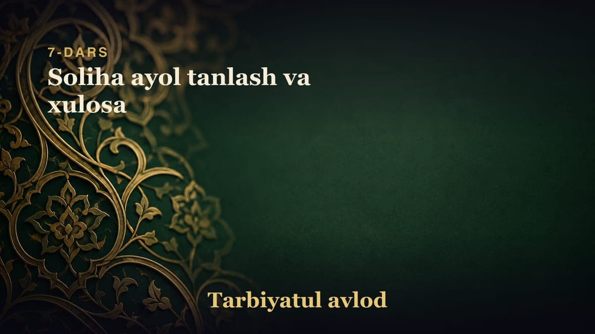 7-dars: Soliha ayol tanlash va xulosa
