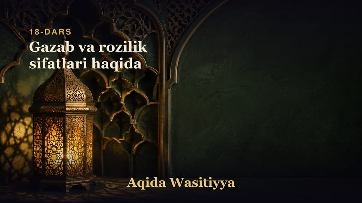 18-dars: Gazab va rozilik sifatlari haqida